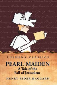 Cover image for Pearl-Maiden A Tale of the Fall of Jerusalem
