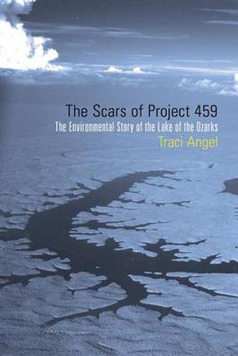 Cover image for The Scars of Project 459: The Environmental Story of the Lake of the Ozarks