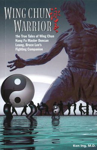 Cover image for Wing Chun Warrior: The True Tales of Wing Chun Kung Fu Master Duncan Leung, Bruce Lee's Fighting Companion