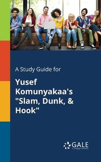 Cover image for A Study Guide for Yusef Komunyakaa's Slam, Dunk, & Hook