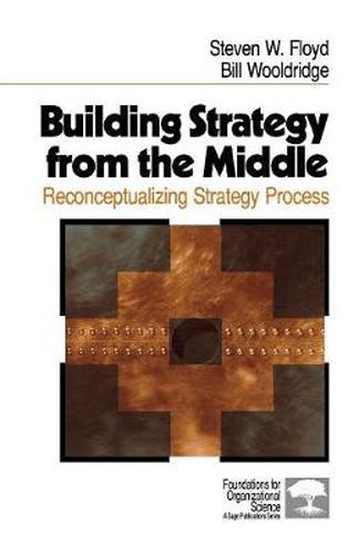 Cover image for Building Strategy from the Middle: Reconceptualizing Strategy Process