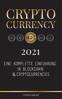 Cover image for Cryptocurrency - 2021: Eine komplette Einfuhrung in Blockchain & Cryptocurrencies: (Bitcoin, Litecoin, Ethereum, Cardano, Polkadot, Bitcoin Cash, Stellar, Tether, Monero, Dogecoin und mehr...)