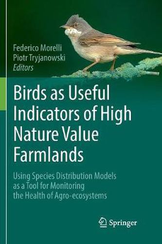 Cover image for Birds as Useful Indicators of High Nature Value Farmlands: Using Species Distribution Models as a Tool for Monitoring the Health of Agro-ecosystems