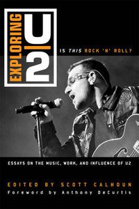 Cover image for Exploring U2: Is This Rock 'n' Roll?: Essays on the Music, Work, and Influence of U2