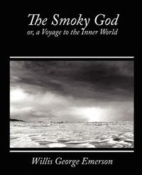 Cover image for The Smoky God, Or, a Voyage to the Inner World