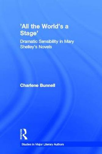 All the World's a Stage: Dramatic Sensibility in Mary Shelley's Novels