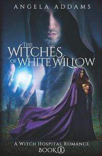 Cover image for The Witches of White Willow: A Witch Hospital Romance