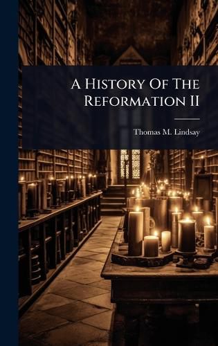 Cover image for A History Of The Reformation II