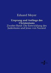 Cover image for Ursprung und Anfange des Christentums: Zweiter Band: Die Entwicklung des Judentums und Jesus von Nazaret