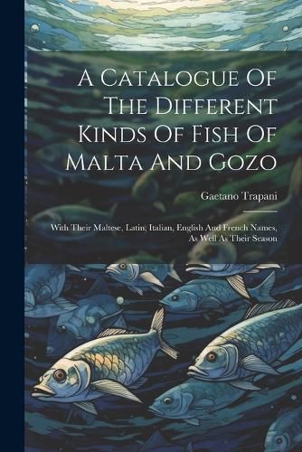 Cover image for A Catalogue Of The Different Kinds Of Fish Of Malta And Gozo