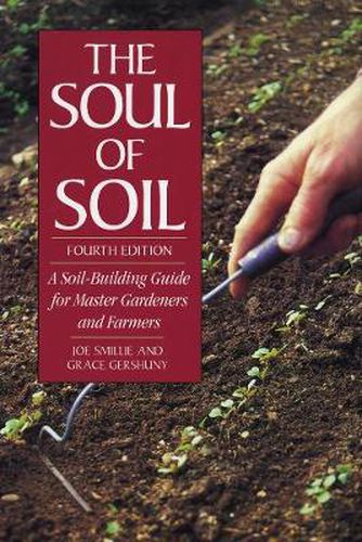 Cover image for The Soul of Soil: A Soil-Building Guide for Master Gardeners and Farmers, 4th Edition