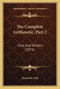 Cover image for The Complete Arithmetic, Part 2: Oral and Written (1876)