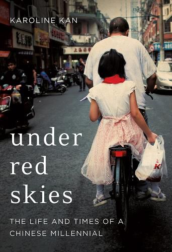 Cover image for Under Red Skies: The Life and Times of a Chinese Millennial