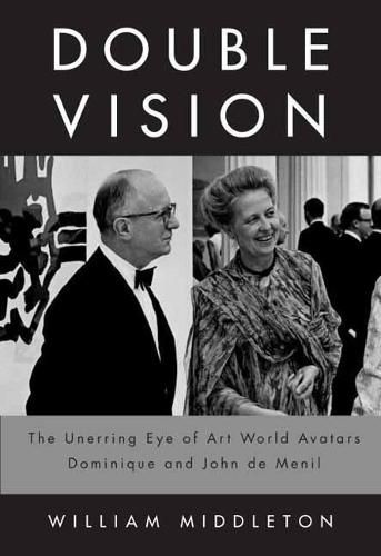 Double Vision: The Unerring Eye of Art World Avatars Dominique and John de Menil: Paris, New York, Houston