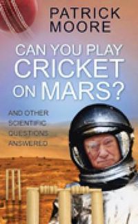 Cover image for Can You Play Cricket on Mars?: And Other Scientific Questions Answered