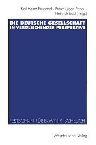 Die Deutsche Gesellschaft in Vergleichender Perspektive: Festschrift Fur Erwin K. Scheuch Zum 65. Geburtstag