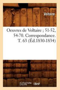 Cover image for Oeuvres de Voltaire 51-52, 54-70. Correspondance. T. 63 (Ed.1830-1834)