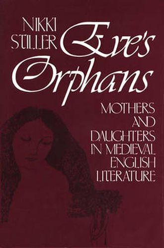 Cover image for Eve's Orphans: Mothers and Daughters in Medieval English Literature