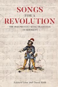 Cover image for Songs for a Revolution: The 1848 Protest Song Tradition in Germany