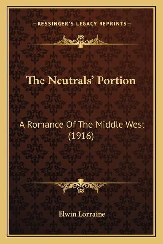 Cover image for The Neutrals' Portion: A Romance of the Middle West (1916)