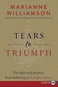 Cover image for Tears To Triumph: The Spiritual Journey From Suffering To Enlightenment [Large Print]