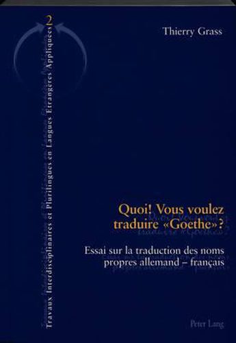 Cover image for Quoi! Vous Voulez Traduire  Goethe ?: Essai Sur La Traduction Des Noms Propres Allemands-Francais