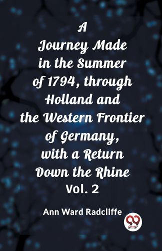 Cover image for A Journey Made in the Summer of 1794, through Holland and the Western Frontier of Germany, with a Return Down the Rhine, Vol. 2 (Edition2023)