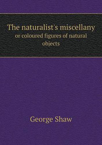 Cover image for The naturalist's miscellany or coloured figures of natural objects