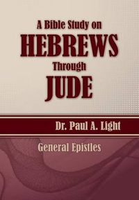 Cover image for A Bible Study on Hebrews Through Jude