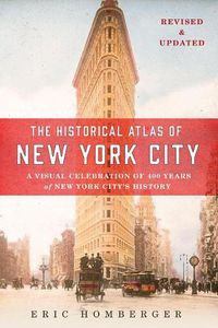 Cover image for The Historical Atlas of New York City: A Visual Celebration of 400 Years of New York City's History