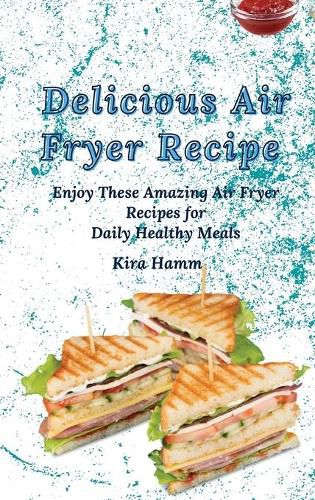 Cover image for Delicious Air Fryer Recipes: Enjoy These Amazing Air Fryer Recipes for Daily Healthy Meals