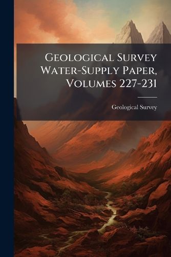 Cover image for Geological Survey Water-Supply Paper, Volumes 227-231