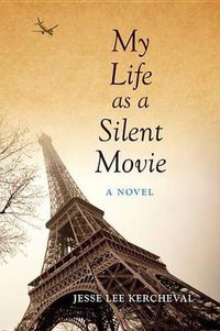 Cover image for My Life as a Silent Movie: A Novel