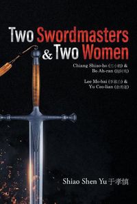 Cover image for Two Swordmasters & Two Women: Chiang Shiao-ho (&#27743;&#23567;&#40372;) & Bo Ah-ran (&#39165;&#38463;&#40510;) Lee Mo-bai (&#26446;&#24917;&#30333;) & Yu Ceo-lian (&#20446;&#31168;&#34030;)