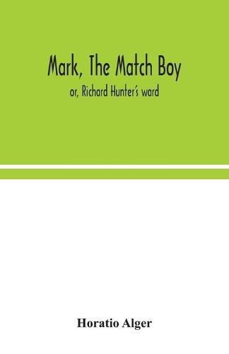 Mark, the match boy: or, Richard Hunter's ward