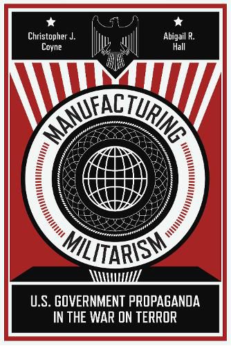 Cover image for Manufacturing Militarism: U.S. Government Propaganda in the War on Terror