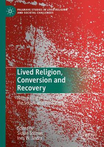 Cover image for Lived Religion, Conversion and Recovery: Negotiating of Self, the Social, and the Sacred