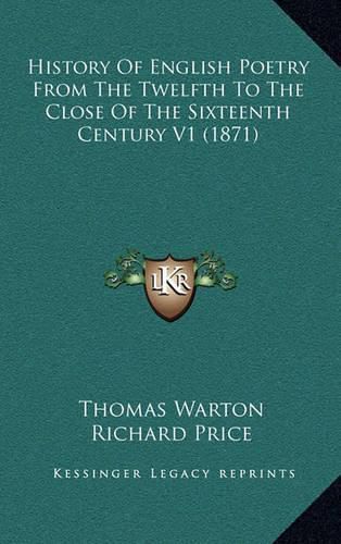 History of English Poetry from the Twelfth to the Close of the Sixteenth Century V1 (1871)