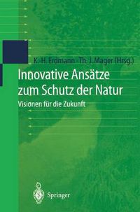 Cover image for Innovative Ansatze Zum Schutz Der Natur: Visionen Fur Die Zukunft