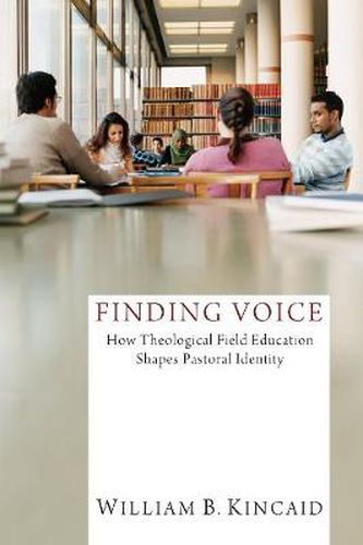 Cover image for Finding Voice: How Theological Field Education Shapes Pastoral Identity