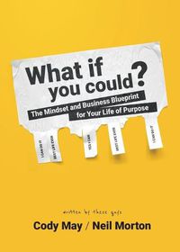 Cover image for What If You Could?: The Mindset and Business Blueprint for Your Life of Purpose