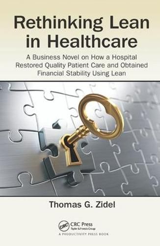 Cover image for Rethinking Lean in Healthcare: A Business Novel on How a Hospital Restored Quality Patient Care and Obtained Financial Stability Using Lean