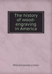 Cover image for The History of Wood-Engraving in America