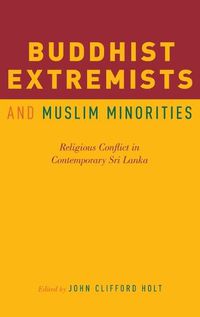 Cover image for Buddhist Extremists and Muslim Minorities: Religious Conflict in Contemporary Sri Lanka