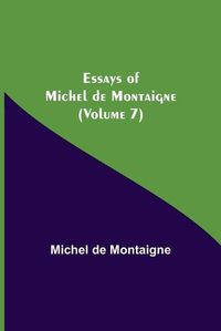 Cover image for Essays of Michel de Montaigne (Volume 7)