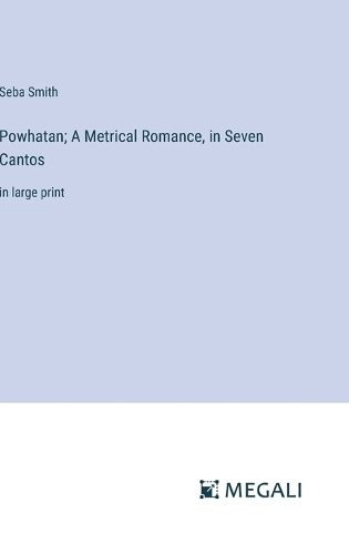 Cover image for Powhatan; A Metrical Romance, in Seven Cantos
