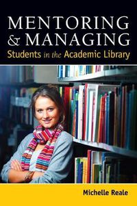 Cover image for Mentoring and Managing Students in the Academic Library