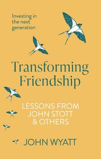 Cover image for Transforming Friendship: Investing in the Next Generation - Lessons from John Stott and others
