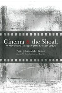 Cover image for Cinema and the Shoah: An Art Confronts the Tragedy of the Twentieth Century