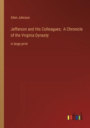 Cover image for Jefferson and His Colleagues; A Chronicle of the Virginia Dynasty